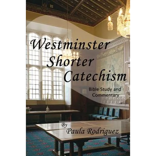 Westminster Shorter Catechism Bible Study and Commentary - Paperback