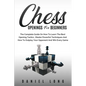 Chess Openings for Beginners: The Complete Guide On How To Learn The Best Opening Tactics, Master Powerful Techniques And How To Outplay Your Oppone - Paperback