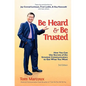 Be Heard and Be Trusted: How You Can Use Secrets of the Greatest Communicators to Get What You Want - Paperback