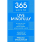 365 Ways to Live Mindfully: A Day-By-Day Guide to Mindfulness - Hardcover