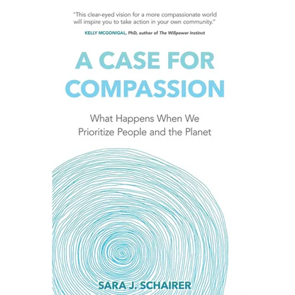 A Case for Compassion: What Happens When We Prioritize People and the Planet - Paperback