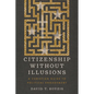 Citizenship Without Illusions: A Christian Guide to Political Engagement - Paperback