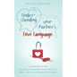 Understanding your Partner's Love Language: 12 Secrets on How Better Communication will Help You Build a Healthy and Happy Relationship - Paperback