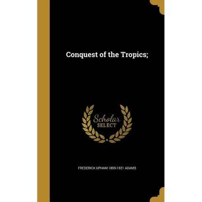 Conquest of the Tropics; - Hardcover