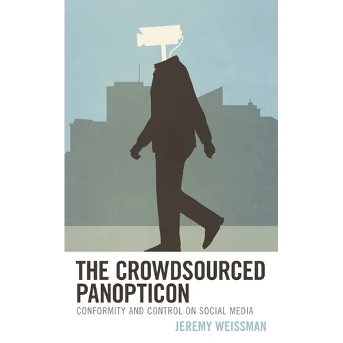 The Crowdsourced Panopticon: Conformity and Control on Social Media - Hardcover
