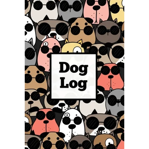 Dog Log: Daily Pet Health Care Record Book For Puppy & Dogs, Track Vet Visits & Vaccination Journal, Medical & Important Information, Pets Records, Gi - Paperback