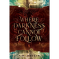 Where Darkness Cannot Follow - Hardcover