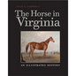 The Horse in Virginia: An Illustrated History - Hardcover