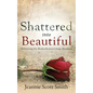 Shattered Into Beautiful - Paperback