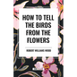 How to Tell the Birds from the Flowers - Hardcover