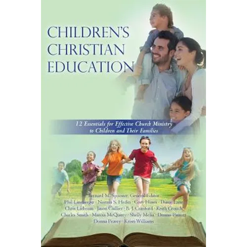 Children's Christian Education: 12 Essentials for Effective Church Ministry to Children and Their Families - Paperback