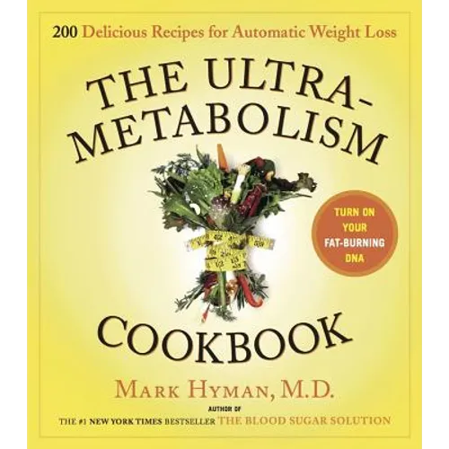 The Ultrametabolism Cookbook: 200 Delicious Recipes That Will Turn on Your Fat-Burning DNA - Hardcover
