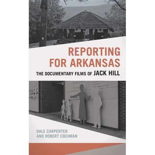 Reporting for Arkansas: The Documentary Films of Jack Hill - Paperback
