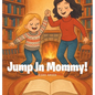 Jump in Mommy! - Hardcover