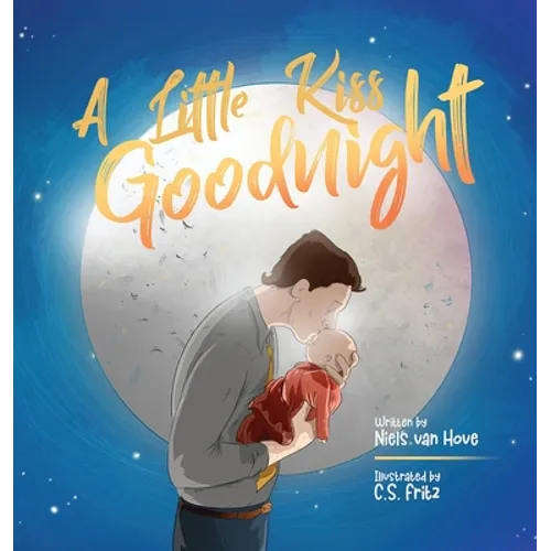 A Little Kiss Goodnight: A beautiful bed time story in rhyme, celebrating the love between parent and child. - Hardcover