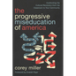The Progressive Miseducation of America: Confronting the Cultural Revolution from the Classroom to Your Community - Paperback