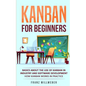 Kanban for Beginners: Basics About the Use of Kanban in Industry and Software Development - How Kanban Works in Practice - Paperback