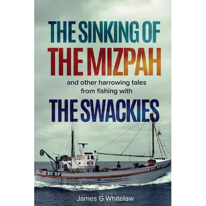 The Sinking of the Mizpah: and other harrowing tales from fishing with the Swackies - Paperback