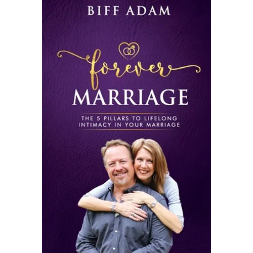 Forever Marriage: The 5 Pillars To Lifelong Intimacy In Your Marriage - Paperback