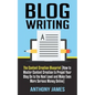 Blog Writing: The Content Creation Blueprint (How to Master Content Creation to Propel Your Blog on to the Next Level and Make Even - Paperback