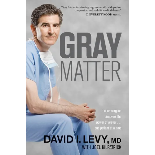 Gray Matter: A Neurosurgeon Discovers the Power of Prayer . . . One Patient at a Time - Paperback