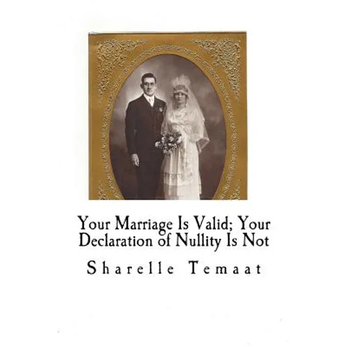 Your Marriage Is Valid; Your Declaration of Nullity Is Not - Paperback