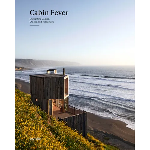 Cabin Fever: Enchanting Cabins, Shacks, and Hideaways - Hardcover