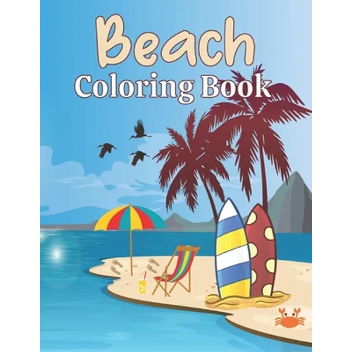 Beach Coloring Book: A Beach Themed Coloring Book Featuring Fun and Relaxing Scenes. For Stress Relief and Relaxation - Paperback