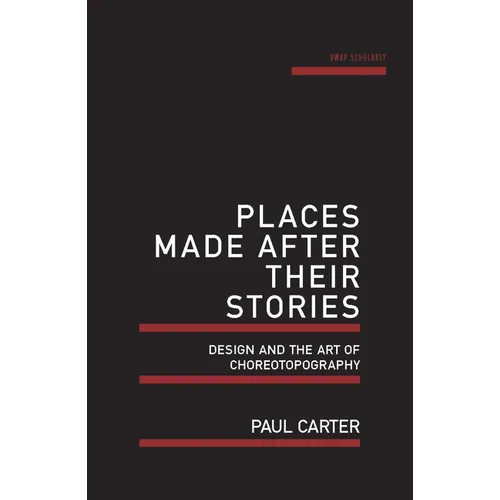 Places Made After Their Stories: Design and the Art of Choreotopography - Paperback