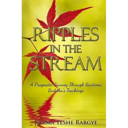 Ripples in the Stream: A Pragmatic Journey Through Gautama Buddha's Teachings - Paperback