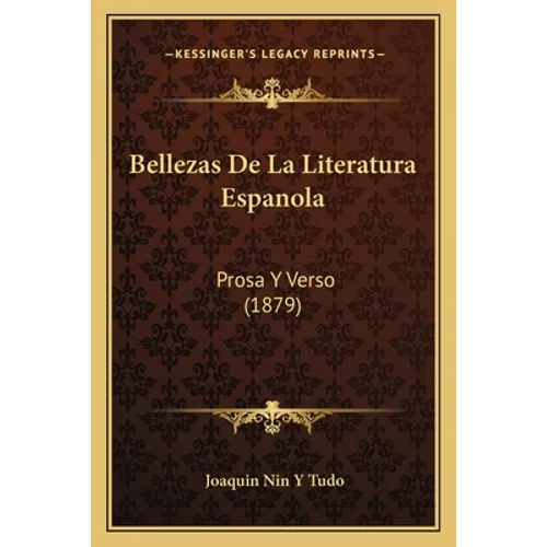 Bellezas De La Literatura Espanola: Prosa Y Verso (1879) - Paperback
