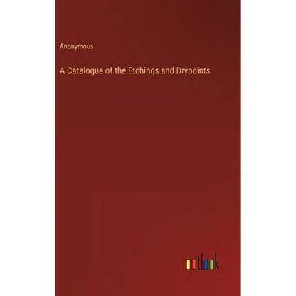 A Catalogue of the Etchings and Drypoints - Hardcover