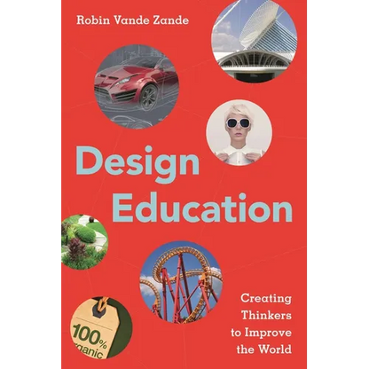 Design Education: Creating Thinkers to Improve the World - Paperback