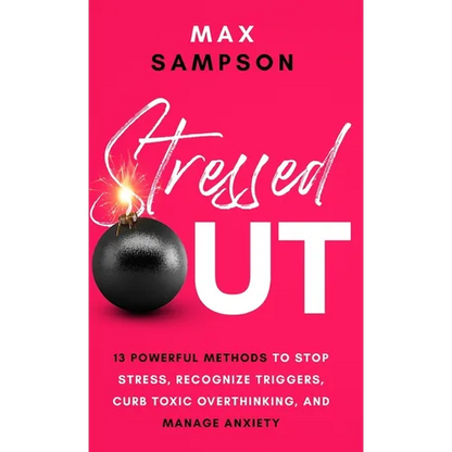 Stressed Out: 13 Powerful Methods to Stop Stress, Recognize Triggers, Curb Toxic Overthinking, and Manage Anxiety - Hardcover