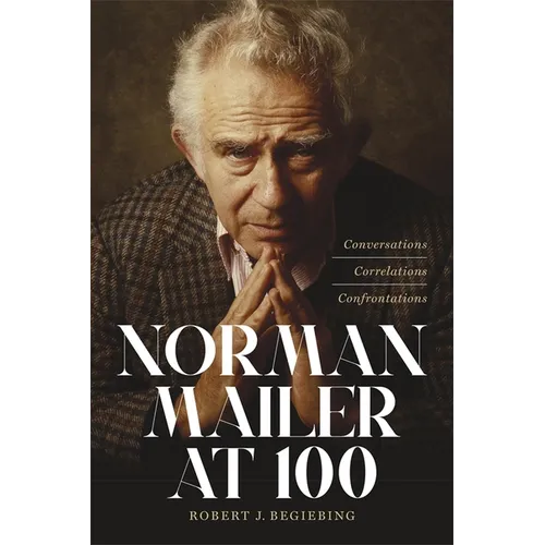 Norman Mailer at 100: Conversations, Correlations, Confrontations - Hardcover