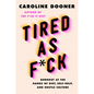 Tired as F*ck: Burnout at the Hands of Diet, Self-Help, and Hustle Culture - Hardcover