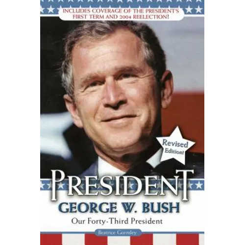 President George W. Bush: Our Forty-Third President - Paperback