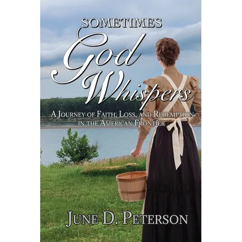 Sometimes God Whispers: A Journey of Faith, Loss, and Redemption in the American Frontier - Paperback