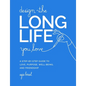 Design the Long Life You Love: A Step-By-Step Guide to Love, Purpose, Well-Being, and Friendship - Hardcover
