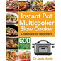 Instant Pot Multicooker Slow Cooker Cookbook for Beginners: Easy, Fresh & Affordable 600 Slow Cooker Recipes Your Whole Family Will Love - Paperback