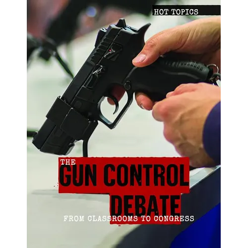 The Gun Control Debate: From Classrooms to Congress - Library Binding