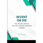 Invent or Die: The Crucial Manual for 21st-Century Business Owners - Paperback