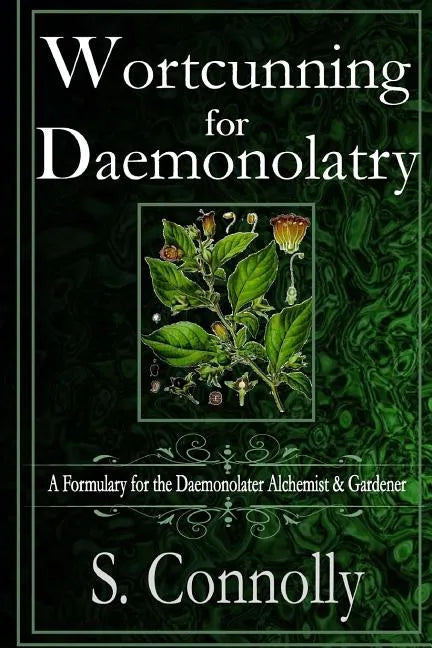 Wortcunning for Daemonolatry: A Formulary for the Daemonolater Alchemist and Gardener - Paperback
