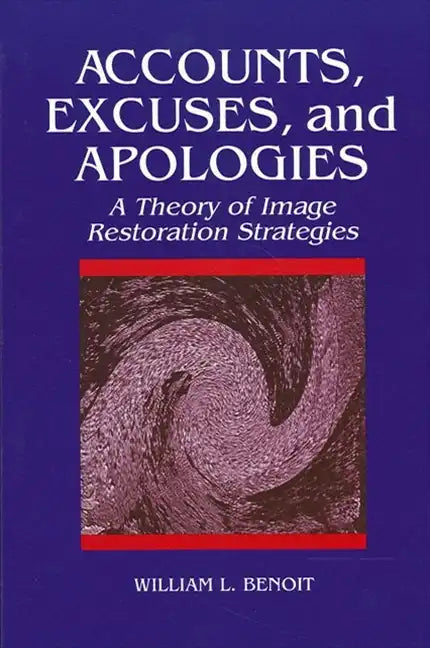 Accounts, Excuses, and Apologies: A Theory of Image Restoration Strategies - Paperback