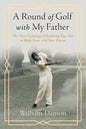A Round of Golf with My Father: The New Psychology of Exploring Your Past to Make Peace with Your Present - Paperback