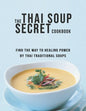 The Thai Soup Secret Cookbook: Find the way to Healing Power by Thai Traditional Soups - Paperback