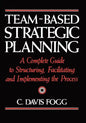 Team-Based Strategic Planning: A Complete Guide to Structuring, Facilitating, and Implementing the Process - Paperback