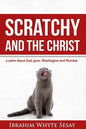 Scratchy and the Christ: A satire about God, guns, Washington and Mumbai - Paperback