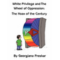 White Privilege and The Wheel of Oppression: The Hoax of the Century - Hardcover