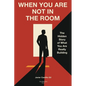 When You Are Not in the Room: The Hidden Story of What You Are Really Building - Paperback